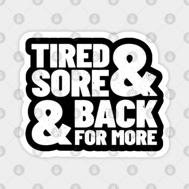 Tired Sore Back For More Fitness Motivation Fitness Motivation
