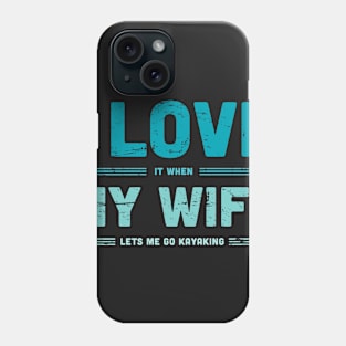 I Love My Wife | Funny Kayaking Quote Phone Case