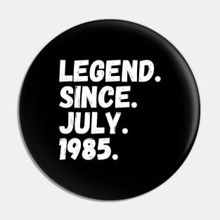 Legend Since July 1985 - Birthday Pin