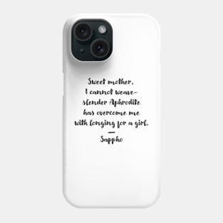 Sweet mother, I cannot weave (Sappho Poem) Phone Case