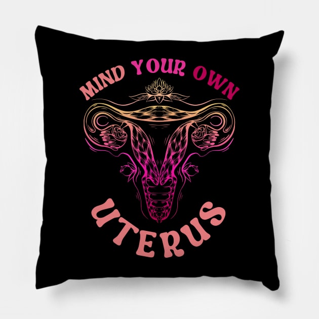 Mind Your Own Uterus Pillow by Myartstor 