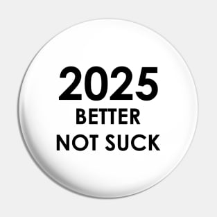 2025 Better Not Suck New Year's 2025 Pin