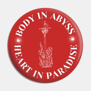 Body in Abyss Heart in Paradise Pin