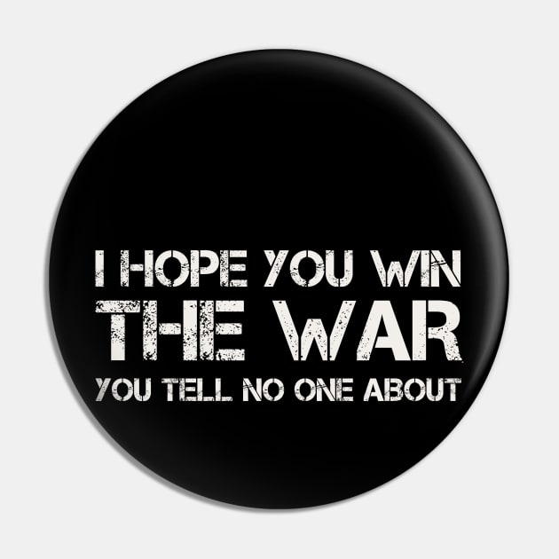 I Hope You Win The War You Tell No One About Pin by Teessential