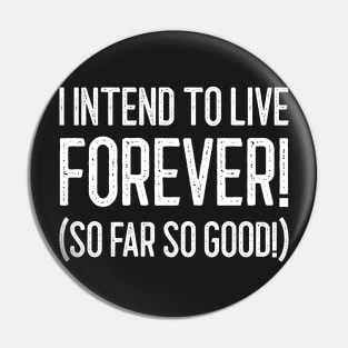 I Intend To Live Forever. So Far So Good Pin