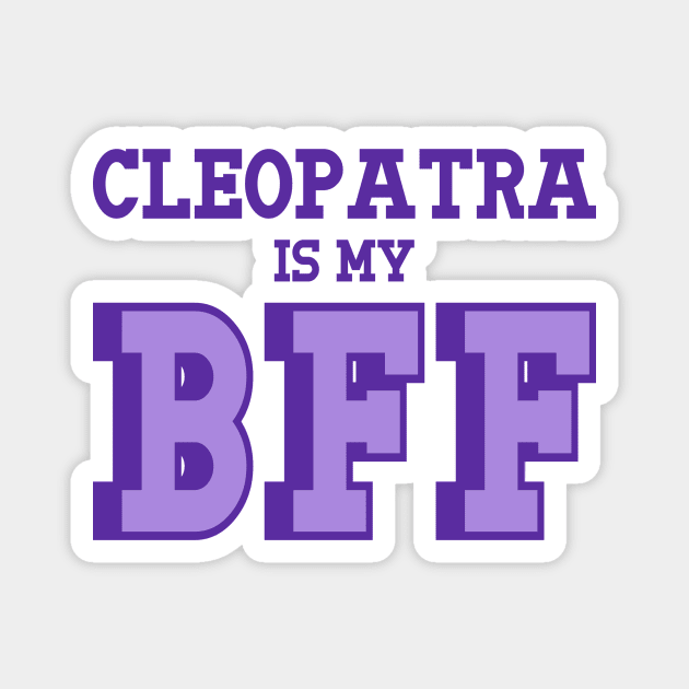 Cleopatra is my BFF - Egyptian History Magnet by Yesteeyear