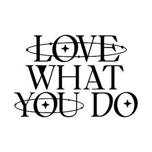 Love what you do T-Shirt