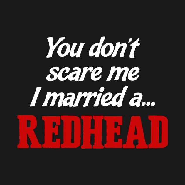 You Don’t Scare Me I Married A Redhead by babettenoella