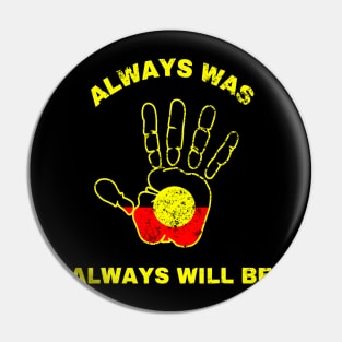 Always Was Will Be Aboriginal Flag Australia Land Hand Pin