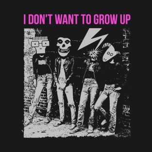 I don't want to grow up T-Shirt