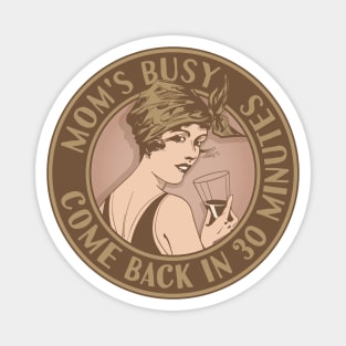 Mom's busy, come back in 30 minutes. Funny art deco style design. Magnet