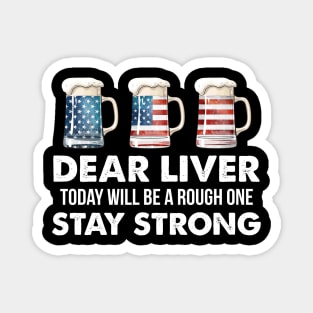 Dear Liver Stay Strong US Flag Beer 4th Of July Magnet