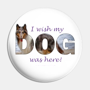 I wish my dog was here - Rough collie oil painting wordart Pin