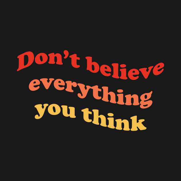 Don’t believe everything you think by DreamPassion