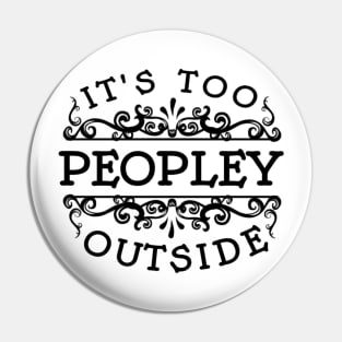 It's too Peopley Outside Pin