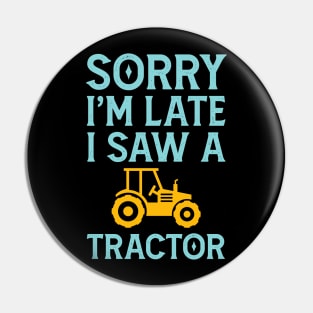 Sorry I'm Late I Saw A Tractor Pin