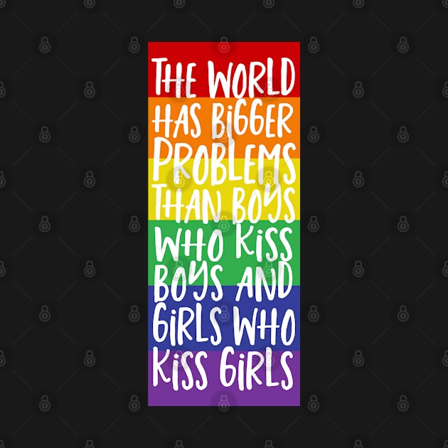 World Has Bigger Problems Than Boys Who Kiss Boys Girls Who Kiss Girls by Ricaso