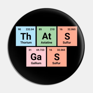 That's gas - Chemistry Geek Periodic Elements Tee - Fun Science Apparel Pin