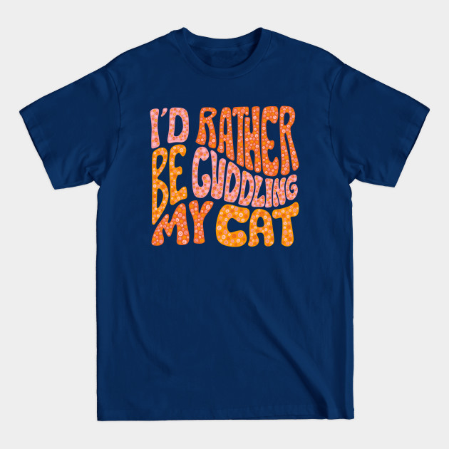 Disover I'd Rather Be Cuddling My Cat - Cat - T-Shirt