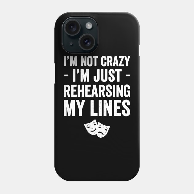 I'm not crazy I'm just rehearsing my lines Phone Case by captainmood