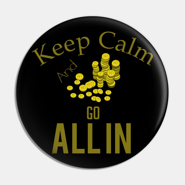 Keep calm and go all in Pin by cypryanus