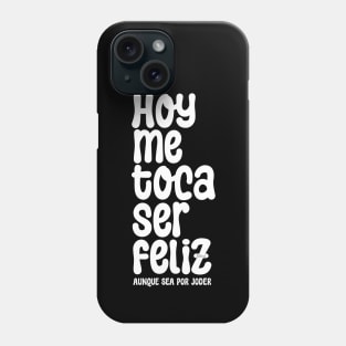 Hoy Me toca Ser Feliz My Turn to Be Happy Phone Case