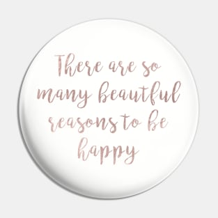 There are so many beautiful reasons to be happy Pin