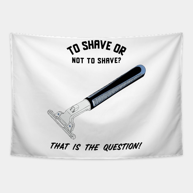 To Shave Or Not To Shave Tapestry by Defiant Smile