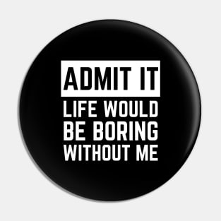 Admit It Pin