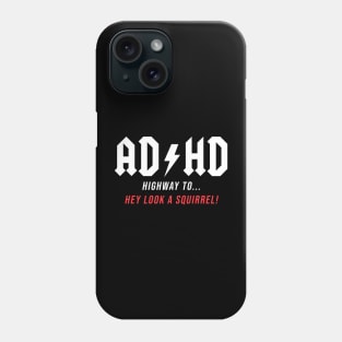 AD/HD - Hey look a Squirrel! funny gift idea, music, rock, adhd,acdc, Phone Case