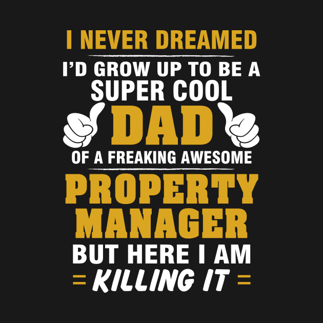 Property Manager Dad  – Cool Dad Of Freaking Awesome Property Manager by isidrobrooks