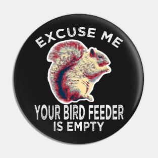 Excuse Me Your Bird Feeder Is Empty ADHD Squirrel Gifts Pin