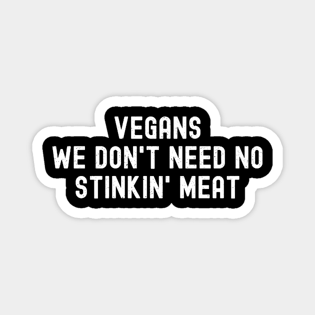 Vegans We Don't Need No Stinkin' Meat Magnet by trendynoize