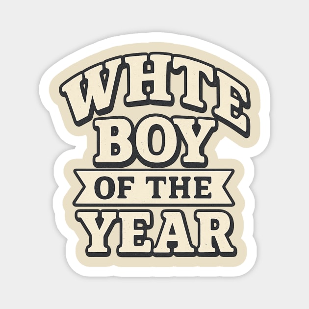 White Boy of the Year Magnet by ArtistTee ⭐⭐⭐⭐⭐