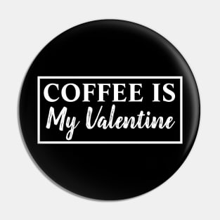 Coffee Is My Valentine Pin