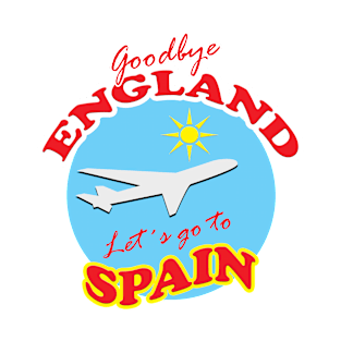 Goodbye ENGLAND Let´s go to SPAIN T-Shirt