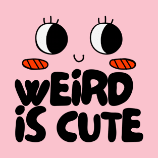 Weird Is Cute T-Shirt