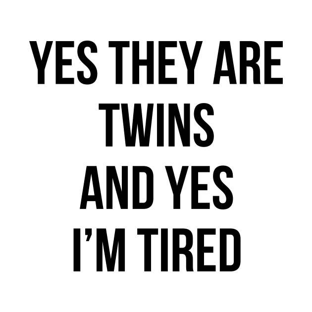 Funny Yes They Are Twins I'm Tired Mom Twins Dad Gift Tee by RedYolk