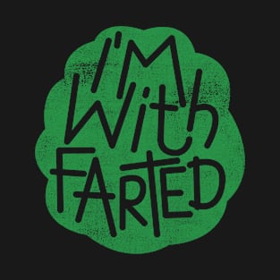 I'm With Farted T-Shirt