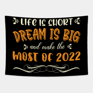 Life is short, Dream is big, and make the most of 2022. Happy new year T-shirt Design 2022. Tapestry