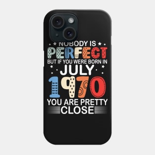 Nobody Is Perfect But If You Were Born In July 1970 You Are Pretty Close Happy Birthday 50 Years Old Phone Case