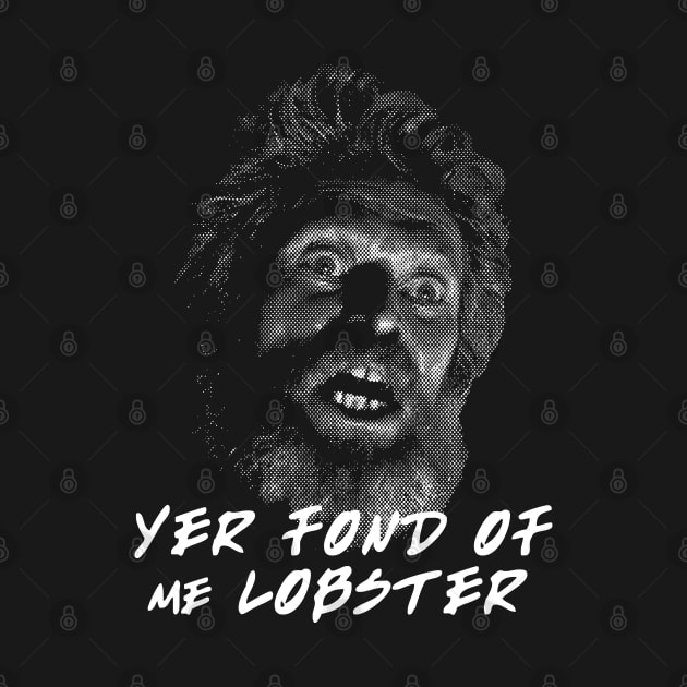 Winslow Yer Fond of me Lobster? Quote by Meta Cortex