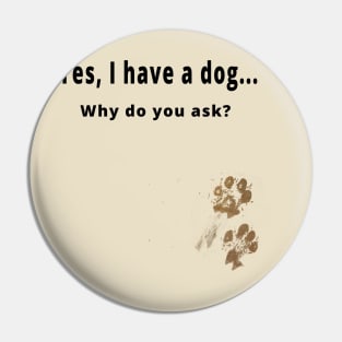 Yes, I have a dog... Pin