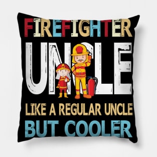 Firefighter Uncle Like A Regular Uncle But Cooler Happy Father Parent Summer July 4th Day Pillow