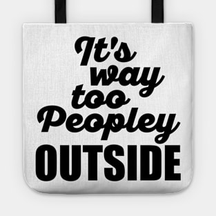 It's Way Too Peopley Outside Tote