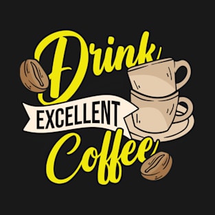 Drink Excellent Coffee T-Shirt