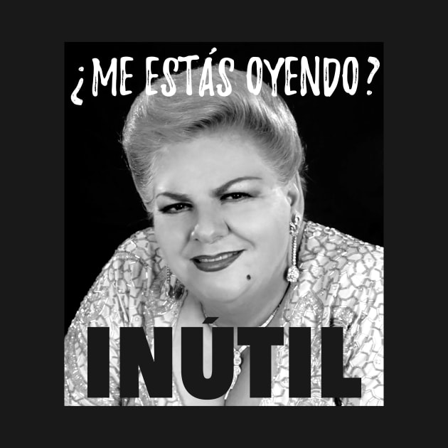 Me estás oyendo, inútil - paquita la del barrio by verde