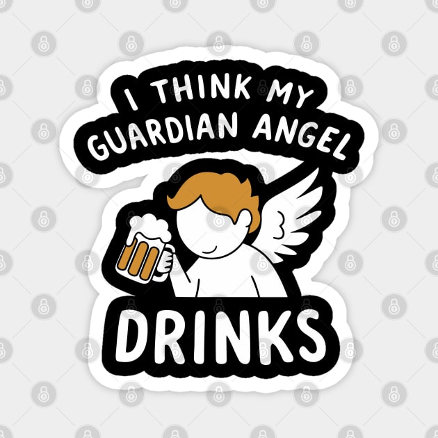 I Think My Guardian Angel Drinks Party Humor Magnet by Anticorporati