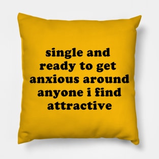 Single And Ready To Get Anxious - Oddly Specific Meme Pillow