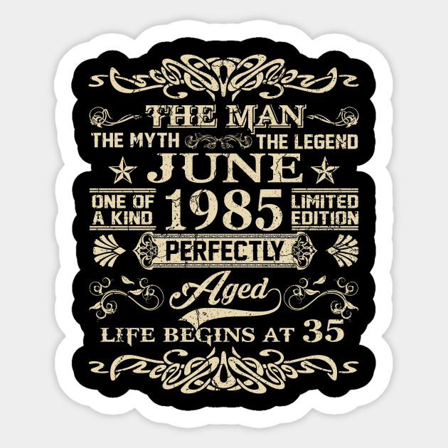35th Birthday Gift The Man Myth Legend June 1985 35th Birthday Gift Vintage June 1985 Sticker Teepublic
